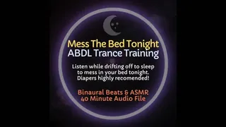 Mess The Bed Tonight ABDL ASMR Diaper Trance Training - Listen to Mess Yourself Tonight While You Rest