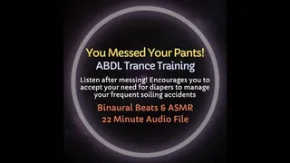 You Messed Your Pants! ABDL Diaper Encouragement Trance Training [Audio Only!] Listen shortly after a messing accident