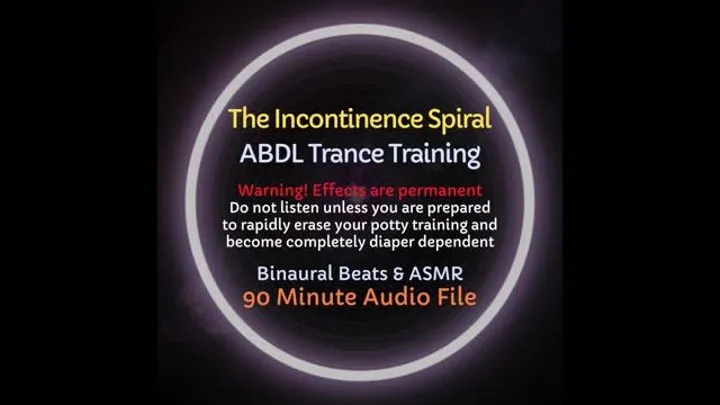 The Incontinence Spiral - ABDL ASMR Trance Training to Lose Control of Bladder and Bowels and Become Diaper Dependent [Audio Only]