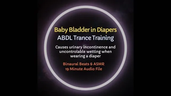 Baby Bladder In Diapers ABDL Trance Training - Listening Causes Loss of Bladder Control whenever you are wearing a diaper