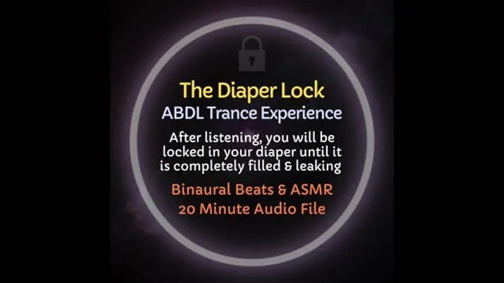 The Diaper Lock - Causes you to be trapped in your diapers until they are completely filled & leaking, ABDL Trance Training, Audio Experience, ASMR