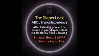 The Diaper Lock - Causes you to be trapped in your diapers until they are completely filled & leaking, ABDL Trance Training, Audio Experience, ASMR