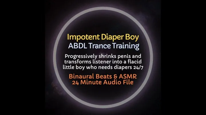 Impotent Diaper Boy ABDL Trance Training - Progressively Shrinks Penis and Transforms Listener into an Impotent Diaper Dependent Boy