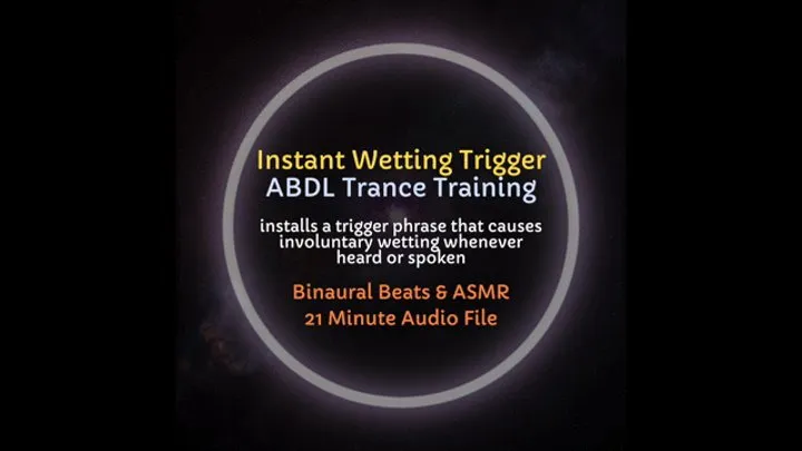 Instant Wetting Trigger ABDL Trance Training - Installs a Trigger Phrase to Involuntarily Empty Your Bladder and Wet Yourself