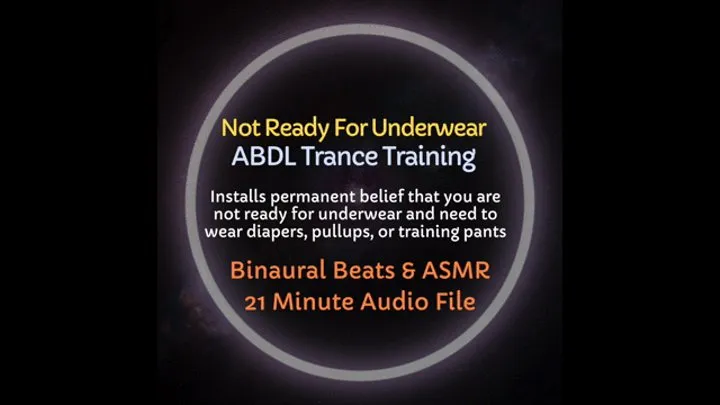 Not Ready for Underwear ABDL Trance Training - Installs belief you have accidents and need to wear diapers, pullups, or training pants