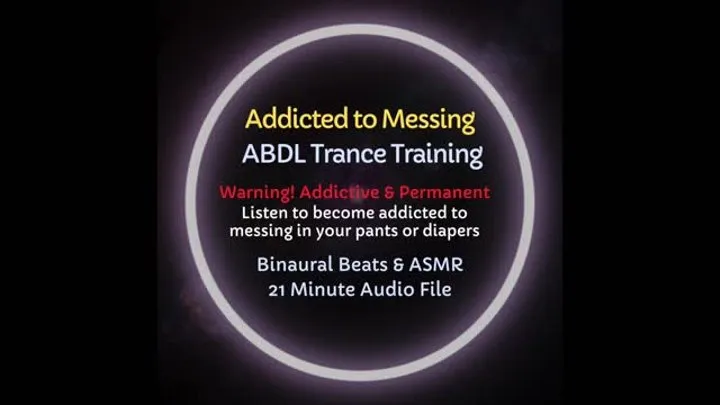 Addicted to Messing ABDL Diaper Trance Training - 21 Minute Audio File with Binaural Beats - Professionally Recorded & Mastered