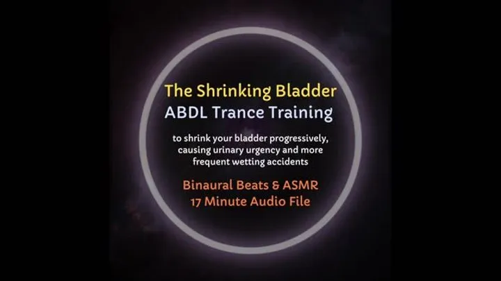The Shrinking Bladder - ABDL Diaper Trance Training (to weaken bladder control and progressively experience urinary incontinence)