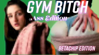 Gym Bitch for ASS (BETACHIP EDITION)
