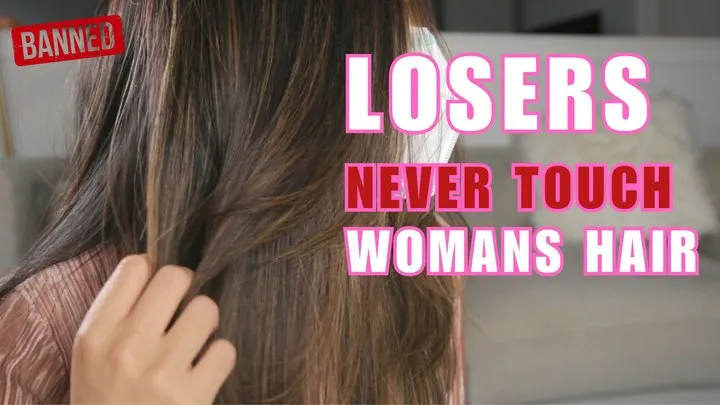 Losers Never Touch A Woman's Hair