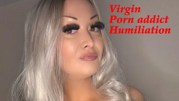 Virgin porn addict humiliation