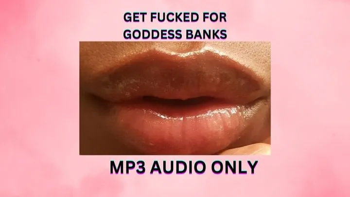 GET FUCKED FOR GODDESS BANKS *MP3*