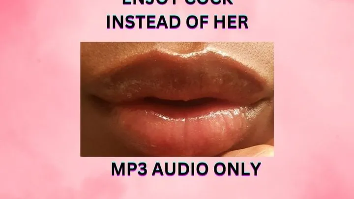 ENJOY COCK INSTEAD OF HER *MP3*