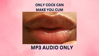 ONLY COCK CAN MAKE YOU CUM *MP3*