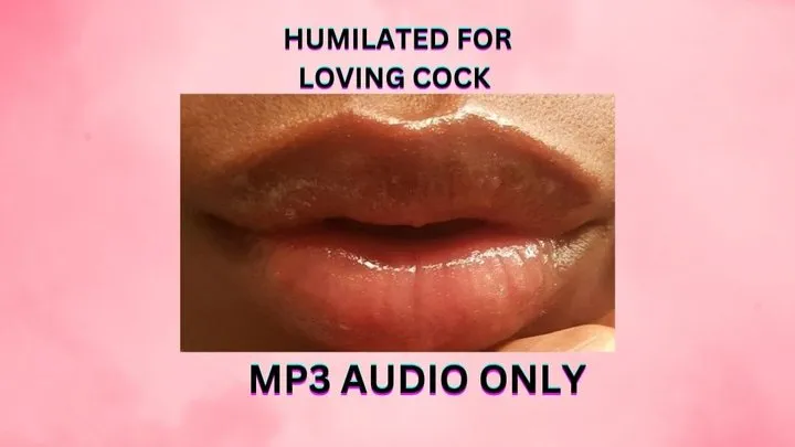 HUMILATED FOR LOVING COCK *MP3*