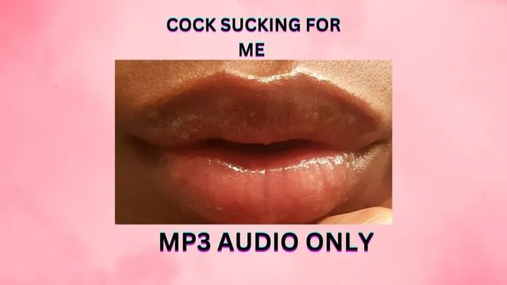 COCK SUCKING FOR ME *MP3*