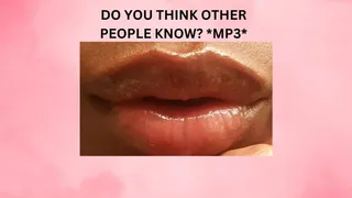 DO YOU THINK OTHER PEOPLE KNOW? *MP3*