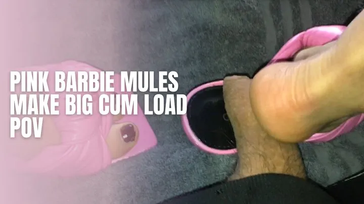 Pink Barbie Mules - Big Cum Load POV