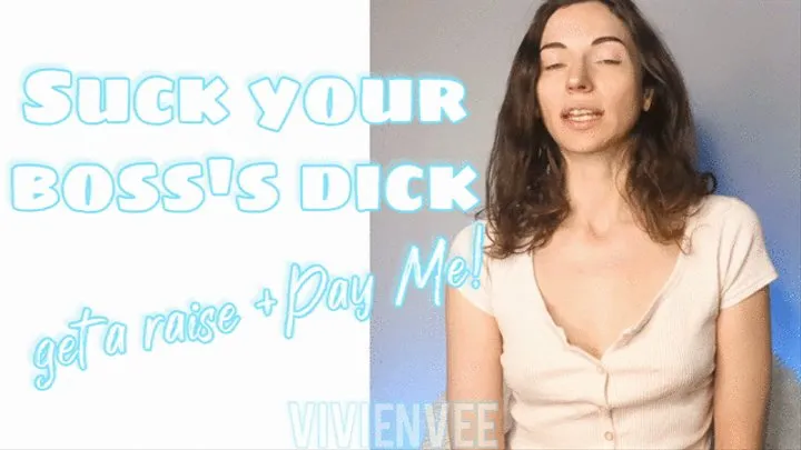 Suck your Boss's Dick and Hand Over Your Paycheck After he fucks your mouth I'm going to fuck your wallet Earn that raise with your mouth