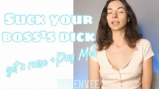 Suck your Boss's Dick and Hand Over Your Paycheck After he fucks your mouth I'm going to fuck your wallet Earn that raise with your mouth