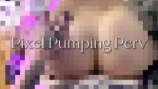 Pixel Pumping Perv Pt 1