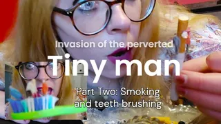 Invasion of the Perverted TINY MEN: Part Two, smoking and tooth brushing