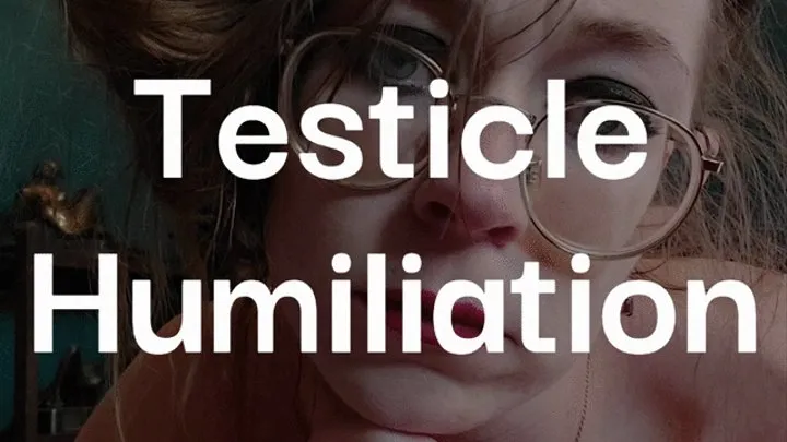 Testicle and Manhood Humiliation