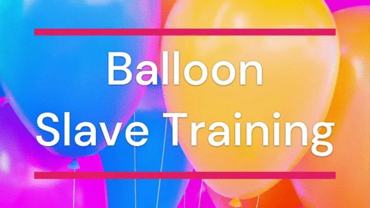 Balloon Slave Training