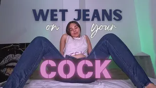 WETJEANS ON YOUR COCK