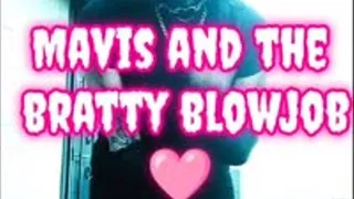 Mavis and the bratty blowjob