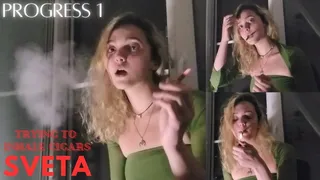 Sveta's Progress 1: Trying to inhale Cigars