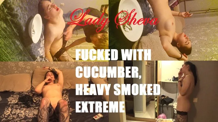 Fucked with cucumber heavy smoked extreme