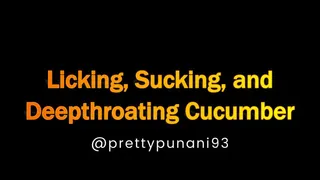 Licking, Sucking, and Deepthroating Cucumber