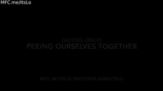 Peeing Ourselves and Masturbating Together AUDIO