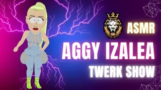 AGGY IZALEA PUTS ON A TWERK SHOW ASMR