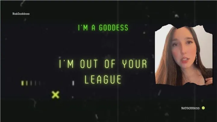 Im a Goddes, Im out of your league