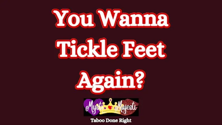 You Wanna Tickle Feet, Again?