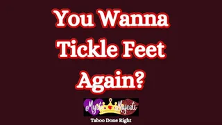 You Wanna Tickle Feet, Again?
