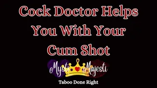 Cock Doctor Helps with Your Cum Shot