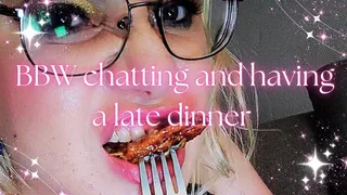 BBW chilling, chatting and have a late dinner