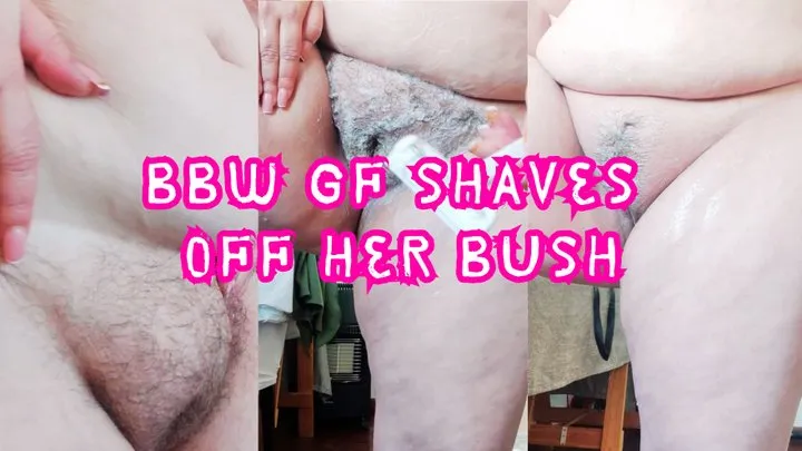 BBW GF shaves off her bush