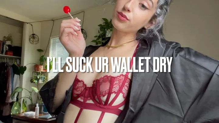 I'LL SUCK YOUR WALLET DRY