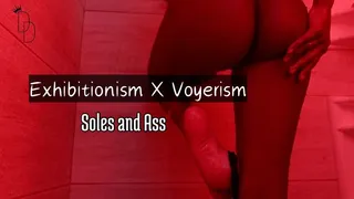 Exhibitionism X Voyerism: Soles and Ass