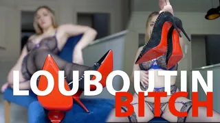 Making you My "Louboutin Bitch"