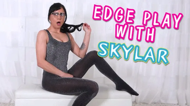 Edge Play With Skylar