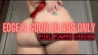 Edge & Goon to My Ass Only: pixel pumper version