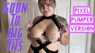 Goon to Goddess Rae's Big Tits!: Pixel Pumper Version