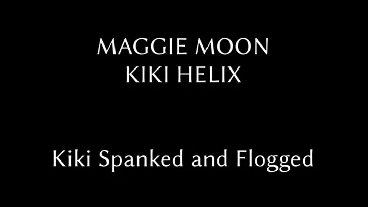 Maggie Moon & Kiki Helix - Kiki Helix Spanked and Flogged