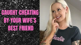 Your Wife's Best Friend Catches You Cheating!