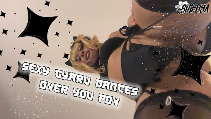 Sexy Gyaru Dances Over You POV