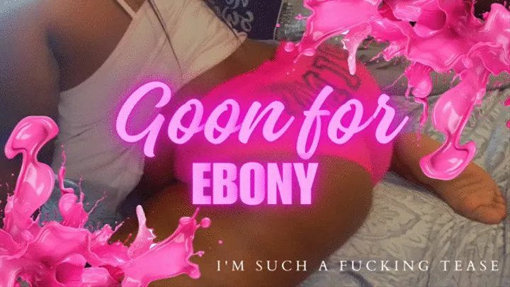 GOON FOR EBONY